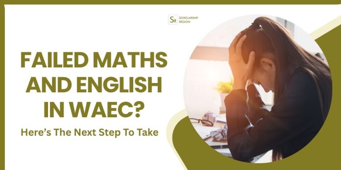 Failed Maths and English in WAEC? Here’s the Next Step to Take